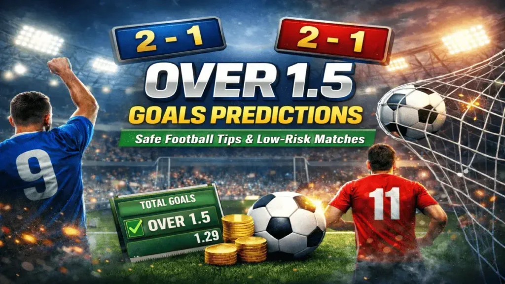 Over 1.5 goals predictions today with safe football tips and high-probability matches